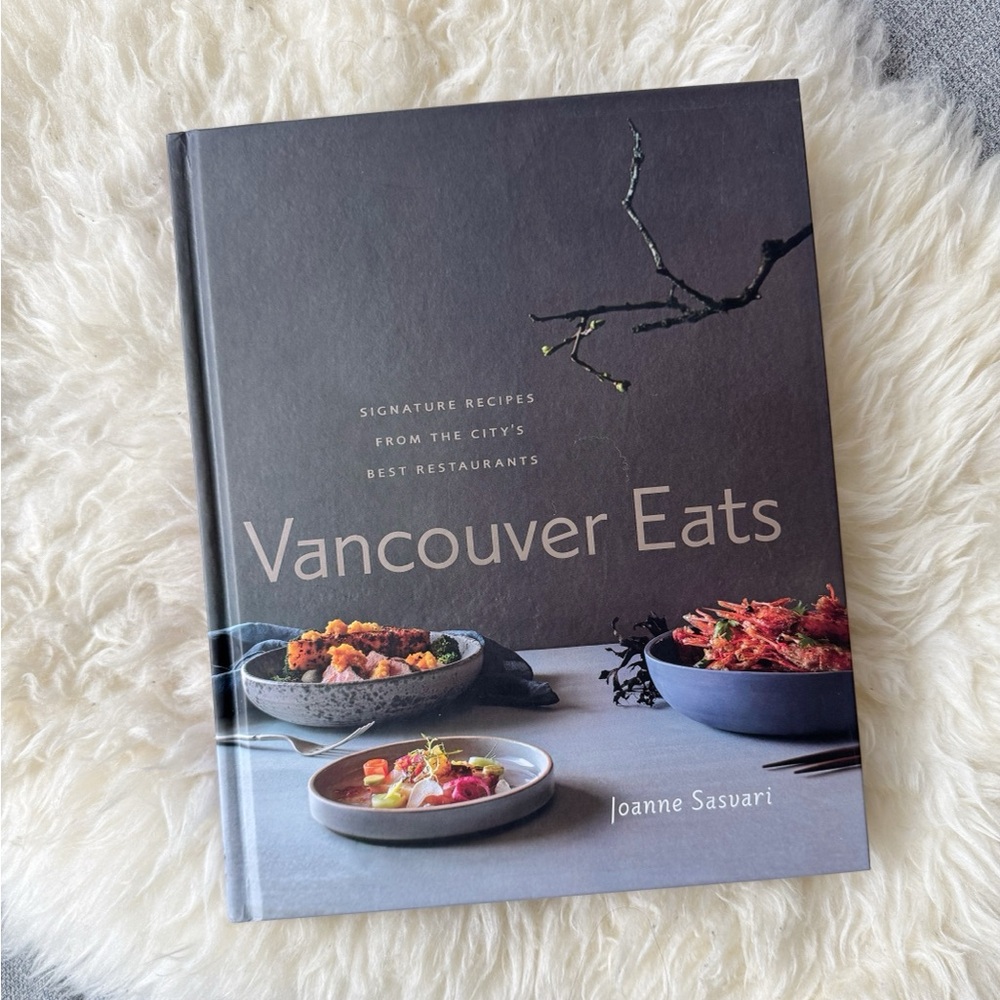 Vancouver Eats: Signature Recipes from the City's Best Restaurants Cookbook